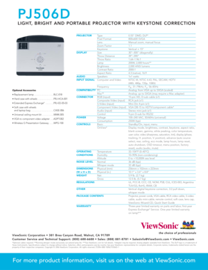 Page 2PROJECTORType 0.55 DMD, DLP®
Pixel Format 800x600 SVGALens Manual zoom, manual focus
Zoom Factor 1.1Keystone Vertical ± 15ºDISPLAYSize 30–300 (diagonally)Throw Distance 39–390Throw Ratio 1.64–1.96:1Lamp 200W, 2,000 hours**Brightness 2,000 ANSI lumensContrast Ratio 2000:1Aspect Ratio 4:3 (native), 16:9AUDIOSpeakers 1x1 wattsINPUT SIGNALComputer and Video NTSC M, NTSC 4.43, PAL, SECAM, HDTV 
(480i, 480p, 720p, 1080i)
Frequency F
h: 31–79kHz; F
v: 56–85Hz
COMPATIBILITYPC Analog: from VGA up to SXGA...