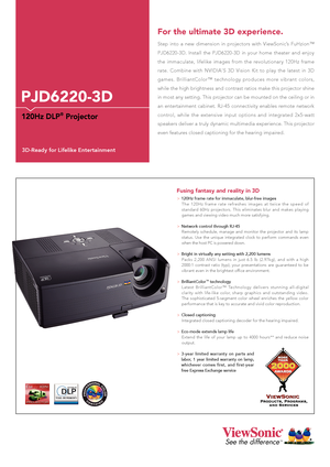 Page 1See the differenceTM
>120Hz frame rate for immaculate, blur-free images The  120Hz  frame  rate  refreshes  images  at  twice  the  speed  of standard  60Hz  projectors.  This  eliminates  blur  and  makes  playing games and viewing video much more satisfying.
>Network control through RJ-45Remotely  schedule,  manage  and  monitor  the  projector  and  its  lamp status.  Use  the  unique  integrated  clock  to  perform  commands  even when the host PC is powered down. 
>Bright in virtually any setting...