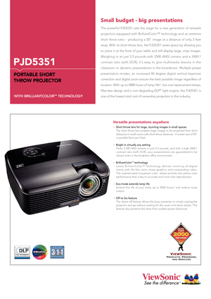 Page 1See the differenceTM
>Short-throw lens for large, stunning images in small spaces The  short  throw  lens  enables  large  images  to  be  projected  from  short distances in small rooms with short throw distances.  A screen size of 50" is possible from just 3 feet
>Bright in virtually any settingPacks  2,500  ANSI  lumens  in  just  5.5  pounds,  and  with  a  high  2400:1 contrast  ratio  (with  DCR),  your  presentations  are  guaranteed  to  be vibrant even in the brightest office environment....