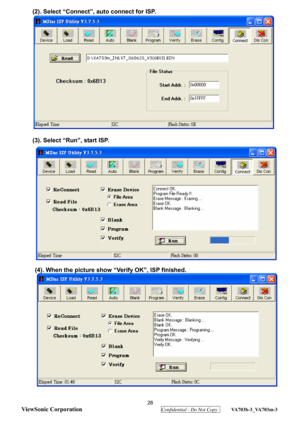 Page 31
 28 
ViewSonic Corporation
  Confidential - Do Not Copy  VA703b-3_VA703m-3 
 
(2). Select “Connect”, auto connect for ISP. 
 
(3). Select “Run”, start ISP. 
 
(4). When the picture show  “Verify OK”, ISP finished.  