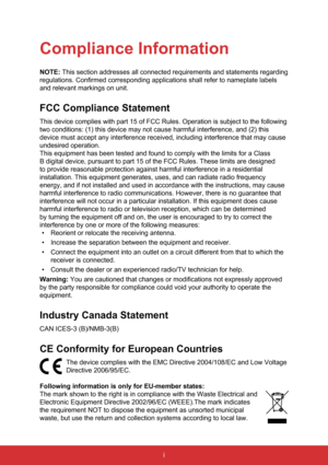 Page 2i
Compliance Information
NOTE: This section addresses all connected requirements and statements regard\
ing 
regulations. Confirmed corresponding applications shall refer to namepla\
te labels 
and relevant markings on unit.
FCC Compliance Statement
This device complies with part 15 of FCC Rules. Operation is subject to \
the following 
two conditions: (1) this device may not cause harmful interference, an\
d (2) this 
device must accept any interference received, including interference tha\
t may cause...