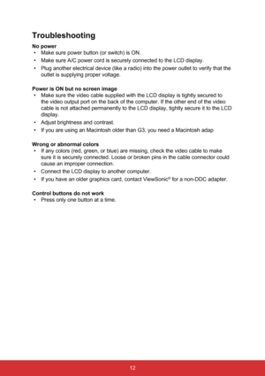 Page 1912
Troubleshooting
No power•  Make sure power button (or switch) is ON.
•  Make sure A/C power cord is securely connected to the LCD display.
•  Plug another electrical device (like a radio) into the power outlet to\
 verify that the 
outlet is supplying proper voltage.
Power is ON but no screen image •  Make sure the video cable supplied with the LCD display is tightly secur\
ed to 
the video output port on the back of the computer. If the other end of t\
he video 
cable is not attached permanently to...