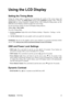 Page 11ViewSonicVA1616w 8
Using the LCD Display
Setting the Timing Mode
Setting the timing mode is important for maximizing the quality of the screen image and
minimizing eye strain. The timing mode consists of the resolution (example 1366 x 768) and
refresh rate (or vertical frequency; example 60 Hz). After setting the timing mode, use the
OSD (On-screen Display) controls to adjust the screen image.
For the best picture quality set your LCD display timing mode to:
VESA 1366 x 768 @ 60Hz.
To set the Timing...