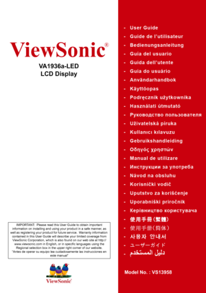 Page 1ViewSonic
®
VA1936a-LED
LCD Display
Model No. : VS13958
IMPORTANT:  Please read this User Guide to obtain important 
information on installing and using your product in a safe manner, as 
well as registering your product for future service.  Warranty information 
contained in this User Guide will describe your limited coverage from 
ViewSonic Corporation, which is also found on our web site at http://
www.viewsonic.com in English, or in specific languages using the 
Regional selection box in the upper...
