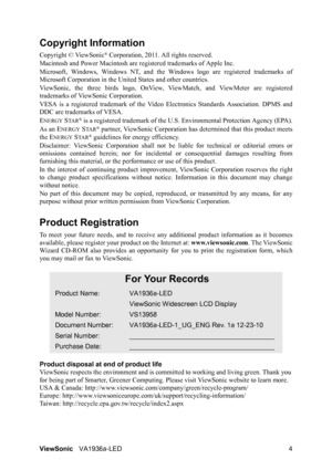 Page 6ViewSonicVA1936a-LED 4
Copyright Information
Copyright © ViewSonic® Corporation, 2011. All rights reserved.
Macintosh and Power Macintosh are registered trademarks of Apple Inc.
Microsoft, Windows, Windows NT, and the Windows logo are registered trademarks of
Microsoft Corporation in the United States and other countries.
ViewSonic, the three birds logo, OnView, ViewMatch, and ViewMeter are registered
trademarks of ViewSonic Corporation.
VESA is a registered trademark of the Video Electronics Standards...