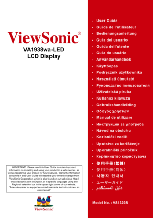 Page 1ViewSonic
®
VA1938wa-LED
LCD Display
Model No. : VS13298
IMPORTANT:  Please read this User Guide to obtain important 
information on installing and using your product in a safe manner, as 
well as registering your product for future service.  Warranty information 
contained in this User Guide will describe your limited coverage from 
ViewSonic Corporation, which is also found on our web site at http://
www.viewsonic.com in English, or in specific languages using the 
Regional selection box in the upper...