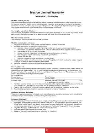 Page 2416
Mexico Limited Warranty
ViewSonic® LCD Display
What the warranty covers:
ViewSonic warrants its products to be free from defects in material and workmanship, under normal use, during 
the warranty period. If a product proves to be defective in material or workmanship during the warranty period, 
ViewSonic will, at its sole option, repair or replace the product with a like product. Replacement product or parts 
may include remanufactured or refurbished parts or components & accessories.
How long the...