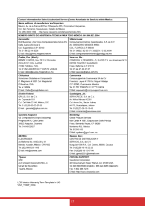 Page 2517
Contact Information for Sales & Authorized Service (Centro Autorizado de Servicio) within Mexico:
Name, address, of manufacturer and importers:
México, Av. de la Palma #8 Piso 2 Despacho 203, Corporativo Interpalmas,
Col. San Fernando Huixquilucan, Estado de México
Tel: (55) 3605-1099     http://www.viewsonic.com/la/soporte/index.htm
NÚMERO GRATIS DE ASISTENCIA TÉCNICA PARA TODO MÉXICO: 001.866.823.2004
Hermosillo:
Distribuciones y Servicios Computacionales SA de CV.
Calle Juarez 284 local 2
Col....