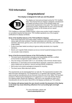 Page 4iii
TCO InformationCongratulations!
This display is designed for both you and the planet!
CERTIFIE D
The display you have just purchased carries the TCO Certified 
label. This ensures that your display is designed, manufactured 
and tested according to some of the strictest quality and 
environmental requirements in the world. This makes for a high 
performance product, designed with the user in focus that also 
minimizes the impact on the climate and our natural 
environment.
TCO Certified is a third...