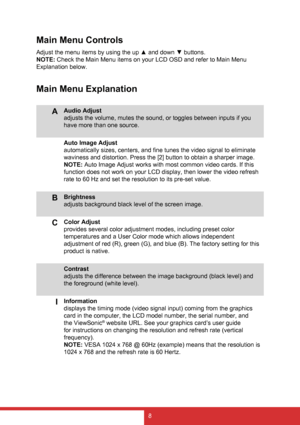 Page 168
Main Menu Controls
Adjust the menu items by using the up ▲ and down ▼ buttons.
NOTE: Check the Main Menu items on your LCD OSD and refer to Main Menu 
Explanation below.
Main Menu Explanation
AAudio Adjust
adjusts the volume, mutes the sound, or toggles between inputs if you 
have more than one source.
Auto Image Adjust
automatically sizes, centers, and fine tunes the video signal to eliminate 
waviness and distortion. Press the [2] button to obtain a sharper image.
NOTE: Auto Image Adjust works with...