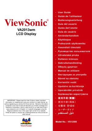 Page 1ViewSonic
®
VA2013wm
LCD Display
Model No. : VS12508
IMPORTANT:  Please read this User Guide to obtain important 
information on installing and using your product in a safe manner, as 
well as registering your product for future service.  Warranty information 
contained in this User Guide will describe your limited coverage from 
ViewSonic Corporation, which is also found on our web site at http://
www.viewsonic.com in English, or in specific languages using the 
Regional selection box in the upper right...