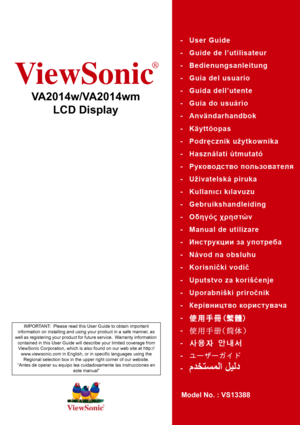 Page 1
ViewSonic
®
VA2014w/VA2014wmLCD Display
Model No. : VS13388
IMPORTANT:  Please read this User Guide to obtain important 
information on installing and using your product in a safe manner, as 
well as registering your product for future service.  Warranty information 
contained in this User Guide will describe your limited coverage from ViewSonic Corporation, which is also found on our web site at http:// www.viewsonic.com in English, or in specific languages using the 
Regional selection box in the...