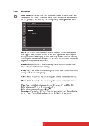 Page 1613
Control Explanation
Color Adjust provides several color adjustment modes, including preset color 
temperatures and a User Color mode which allows independent adjustment of 
red (R), green (G), and blue (B). The factory setting for this product is native.
sRGB-This is quickly becoming the industry standard for color management, 
with support being included in many of the latest applications. Enabling this 
setting allows the LCD display to more accurately display colors the way they 
were originally...