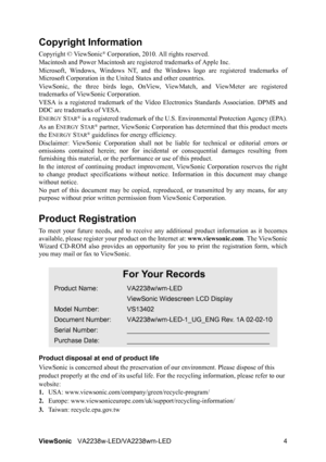 Page 6
ViewSonicVA2238w-LED/VA2238wm-LED 4
Copyright Information
Copyright © ViewSonic® Corporation, 2010. All rights reserved.
Macintosh and Power Macintosh are re gistered trademarks of Apple Inc.
Microsoft, Windows, Windows NT, and the Wi ndows logo are registered trademarks of
Microsoft Corporation in the Un ited States and other countries.
ViewSonic, the three birds logo, OnView,  ViewMatch, and ViewMeter are registered
trademarks of ViewSonic Corporation.
VESA is a registered trademar k of the Video...