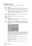 Page 14ViewSonicVA2413wm 11
Main Menu Controls
Adjust the menu items shown below by using the up S and down T buttons.
Control Explanation
Auto Image Adjust automatically sizes, centers, and fine tunes the video signal 
to eliminate waviness and distortion. Press the [2] button to obtain a sharper 
image.
NOTE: Auto Image Adjust works with most common video cards. If this 
function does not work on your LCD display, then lower the video refresh rate 
to 60 Hz and set the resolution to its pre-set value....