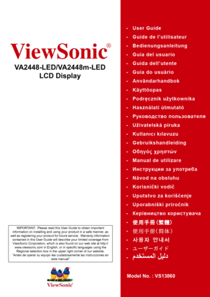 Page 1ViewSonic
®
VA2448-LED/VA2448m-LED
LCD Display
Model No. : VS13860
IMPORTANT:  Please read this User Guide to obtain important 
information on installing and using your product in a safe manner, as 
well as registering your product for future service.  Warranty information 
contained in this User Guide will describe your limited coverage from 
ViewSonic Corporation, which is also found on our web site at http://
www.viewsonic.com in English, or in specific languages using the 
Regional selection box in...