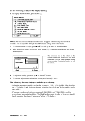 Page 12ViewSonicVA730m 9 Do the following to adjust the display setting:
1.To display the Main Menu, press button [1].
NOTE: All OSD menus and adjustment screens disappear automatically after about 15 
seconds. This is adjustable through the OSD timeout setting in the setup menu.
2.To select a control to adjust, pressSorTto scroll up or down in the Main Menu.
3.After the desired control is selected, press button [2]. A control screen like the one shown 
below appears.
4.To adjust the setting, press the up S or...