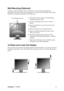 Page 9ViewSonicVA730m 6
Wall Mounting (Optional)
To obtain a wall-mounting kit, contact ViewSonic® or your local dealer. Refer to the 
instructions that come with the base mounting kit. To convert your LCD display from a desk-
mounted to a wall-mounted display, do the following:
1.Verify that the Power button is turned Off, then 
disconnect the power cord.
2.Lay the LCD display face down on a towel or 
blanket.
3.Remove the Plastic Covers from the back of the 
LCD display. 
4.Remove the four screws attaching...