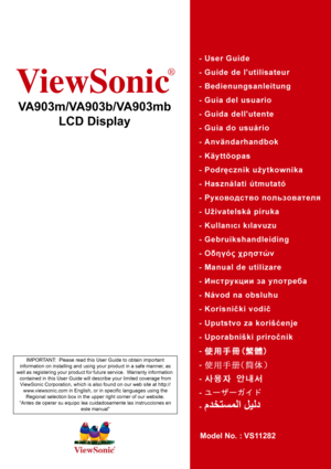 Page 1
ViewSonic
®
VA903m/VA903b/VA903mbLCD Display
Model No. : VS11282
IMPORTANT:  Please read this User Guide to obtain important 
information on installing and using your product in a safe manner, as 
well as registering your product for future service.  Warranty information 
contained in this User Guide will describe your limited coverage from ViewSonic Corporation, which is also found on our web site at http:// www.viewsonic.com in English, or in specific languages using the 
Regional selection box in the...