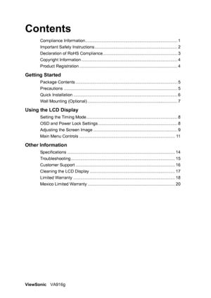 Page 3ViewSonicVA916g
Contents
Compliance Information.............................................................................. 1
Important Safety Instructions ...................................................................... 2
Declaration of RoHS Compliance ............................................................... 3
Copyright Information ................................................................................. 4
Product Registration...