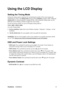 Page 12ViewSonicVG2030wm 9
Using the LCD Display
Setting the Timing Mode
Setting the timing mode is important for maximizing the quality of the screen image and 
minimizing eye strain. The timing mode consists of the resolution (example 1680 x 1050) and 
refresh rate (or vertical frequency; example 60 Hz). After setting the timing mode, use the 
OSD (On-screen Display) controls to adjust the screen image.
For the best picture quality set your LCD display timing mode to:
VESA 1680 x 1050 @ 60Hz.
To set the...