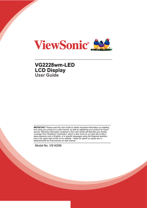 Page 1VG2228wm-LED
LCD Display
User Guide
Model No. VS14298
IMPORTANT: Please read this User Guide to obtain important information on installing 
and using your product in a safe manner, as well as registering your product for future 
service. Warranty information contained in this User Guide will describe your limited 
coverage from ViewSonic Corporation, which is also found on our web site at http://
www.viewsonic.com in English, or in specific languages using the Regional selection 
box in the upper right...