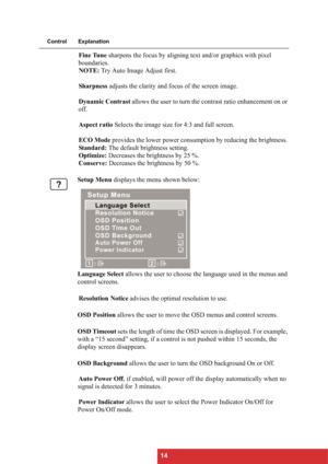 Page 1714
Control Explanation
Fine Tune sharpens the focus by aligning text and/or graphics with pixel 
boundaries.
NOTE: Try Auto Image Adjust first.
Sharpness adjusts the clarity and focus of the screen image.
Dynamic Contrast allows the user to turn the contrast ratio enhancement on or 
off.
Aspect ratio Selects the image size for 4:3 and full screen.
ECO Mode provides the lower power consumption by reducing the brightness. 
Standard: The default brightness setting.
Optimize: Decreases the brightness by 25...