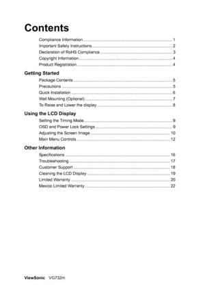 Page 3ViewSonicVG732m
Contents
Compliance Information.............................................................................. 1
Important Safety Instructions ...................................................................... 2
Declaration of RoHS Compliance ............................................................... 3
Copyright Information ................................................................................. 4
Product Registration...