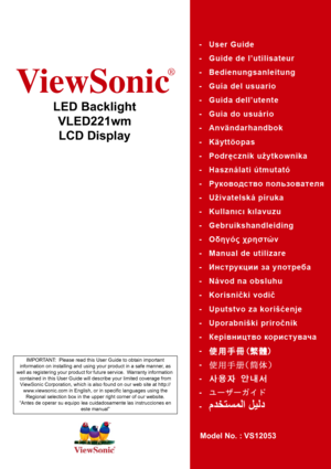 Page 1ViewSonic
®
LED Backlight 
VLED221wm
LCD Display
Model No. : VS12053
IMPORTANT:  Please read this User Guide to obtain important 
information on installing and using your product in a safe manner, as 
well as registering your product for future service.  Warranty information 
contained in this User Guide will describe your limited coverage from 
ViewSonic Corporation, which is also found on our web site at http://
www.viewsonic.com in English, or in specific languages using the 
Regional selection box in...