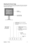 Page 13ViewSonicVP2030b 9
Adjusting the Screen Image
Use the buttons on the front control panel to display and adjust the OSD controls which display 
on the screen. The OSD controls are explained at the top of the next page and are defined in 
“Main Menu Controls” on page 11.
Main Menu
with OSD controls
Front Control Panel
shown below in detail
Scrolls through menu options and adjusts the 
displayed control.
Also a shortcut to display the Contrast adjustment 
control screen.
Displays the control screen for the...