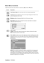 Page 13ViewSonicVX2235wm 11
Main Menu Controls
Adjust the menu items shown below by using the up S and down T buttons.
Control Explanation
Auto Image Adjust sizes and centers the screen image automatically.
Contrast adjusts the difference between the image background (black level) 
and the foreground (white level).
Brightness adjusts background black level of the screen image.
Input Select toggles between inputs if you have more than one computer 
connected to the VX2235wm.
Audio Adjust
Vo l u m e increases the...