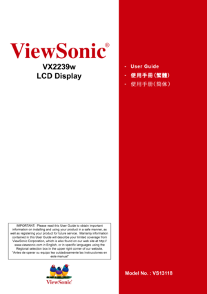 Page 1ViewSonic
®
VX2239w
LCD Display
Model No. : VS13118
IMPORTANT:  Please read this User Guide to obtain important 
information on installing and using your product in a safe manner, as 
well as registering your product for future service.  Warranty information 
contained in this User Guide will describe your limited coverage from 
ViewSonic Corporation, which is also found on our web site at http://
www.viewsonic.com in English, or in specific languages using the 
Regional selection box in the upper right...