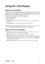 Page 11ViewSonicVX2240w 8
Using the LCD Display
Setting the Timing Mode
Setting the timing mode is important for maximizing the quality of the screen image and
minimizing eye strain. The timing mode consists of the resolution (example 1680 x 1050) and
refresh rate (or vertical frequency; example 60 Hz). After setting the timing mode, use the
OSD (On-screen Display) controls to adjust the screen image.
For the best picture quality set your LCD display timing mode to:
VESA 1680 x 1050 @ 60Hz.
To set the Timing...