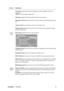 Page 16ViewSonicVX2240w 13
Control Explanation
Fine Tune sharpens the focus by aligning text and/or graphics with pixel 
boundaries.
NOTE: Try Auto Image Adjust first.
Sharpness adjusts the clarity and focus of the screen image.
Dynamic Contrast allows the user to turn the contrast ratio enhancement on or 
off.
Aspect ratio Selects the image size for 4:3 & full screen.
Response Time adjusts the response time of liquid-crystal display for image 
quality enhancement.
Setup Menu displays the menu shown below:...