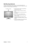 Page 9ViewSonicVX2435wm 7
Wall Mounting (Optional)
To obtain a wall-mounting kit, contact ViewSonic® or your local dealer. Refer to the 
instructions that come with the base mounting kit. To convert your LCD display from a desk-
mounted to a wall-mounted display, do the following:
1.Verify that the Power button is turned Off, then 
disconnect the power cord.
2.Lay the LCD display face down on a towel or 
blanket.
3.Remove the Plastic Covers from the back of the 
LCD display. 
4.Remove the four screws attaching...