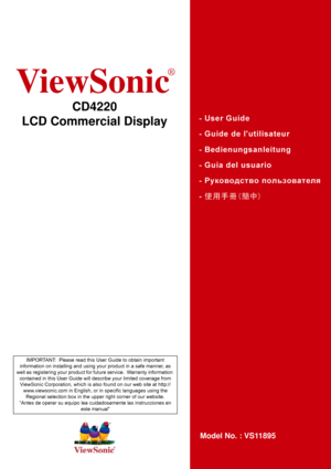 Page 1ViewSonic
®
CD4220
LCD Commercial Display
Model No. : VS11895
IMPORTANT:  Please read this User Guide to obtain important 
information on installing and using your product in a safe manner, as 
well as registering your product for future service.  Warranty information 
contained in this User Guide will describe your limited coverage from ViewSonic Corporation, which is also found on our web site at http:// www.viewsonic.com in English, or in specific languages using the 
Regional selection box in the...