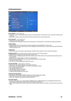 Page 31
ViewSonic CD4620  28 
CONFIGURATION 1
 
 
  
AUTO SETUP 
* : INPUT RGB3,4 only y
  Press SET button to automatically adju st screen size, horizontal position, vertical position, clock, clock phase, white level and 
black level. 
y   Press EXIT button to cancel execution AUTO SETUP and then will return to the previous menu. 
 
AUTO ADJUST 
* : INPUT RGB3,4 only y  Selecting the auto adjust ON/OFF. 
y   Selecting ON when changing the timing, the horizontal positi on, vertical position and clock-phase will...