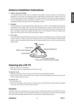Page 6
ViewSonic                                                                                                           N201 14
ENGLISH
Antenna Installation Instructions
1.  Outdoor Antenna Grounding
If  an  outside  antenna  or  cable  system  is  connected  to  the  product  be  sure  the  antenna  or  cable  system  is 
grounded  so  as  to  provide  some  protection  against  voltage  surges  and  built-up  static  charges, Article  810 
of  the  National  Electrical  Code, ANSI/NFPA  70,  provides...