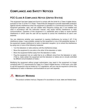 Page 51ViewSonic ND4210w43
COMPLIANCE AND SAFETY NOTICES
FCC C
LASS A COMPLIANCE NOTICE (UNITED STATES)
This equipment has been tested and found to comply with the limits for a Class A digital device,
pursuant to Part 15 of the FCC Rules. These limits are designed to provide reasonable protection
against harmful interference when the equipment is operated in a commercial environment. This
equipment generates, uses, and can radiate radio frequency energy and, if not installed and
used in accordance with the...