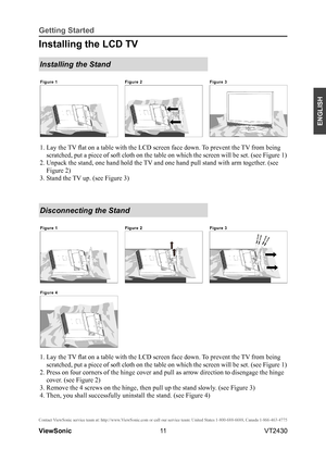 Page 1611
ENGLISH
Contact ViewSonic service team at: http://www.ViewSonic.com or call our service team: United States 1-800-688-6688, Can\
ada 1-866-463-4775
ViewSonic                                                                                                         VT2430
Getting Started
Installing the LCD TV 
Installing the Stand
  
1. Lay the TV flat on a table with the LCD screen face down. To prevent the TV from being 
scratched, put a piece of soft cloth on the table on which the screen wi\
ll be...