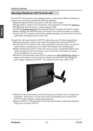 Page 1712
ENGLISH
Contact ViewSonic service team at: http://www.ViewSonic.com or call our service team: United States 1-800-688-6688, Can\
ada 1-866-463-4775
ViewSonic                                                                                                         VT2430
Getting Started
Mounting ViewSonic LCD TV to the wall
The LCD TV can be used in a free standing position or wall-mounted. Before install\
ing the 
product to the wall, please consider the following guidelines:
• Read the Important Safety...