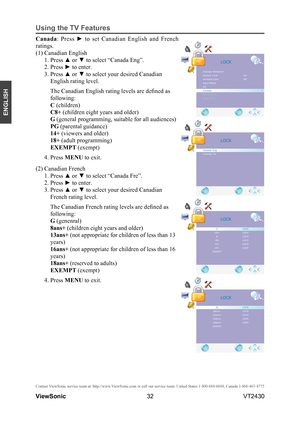 Page 3732
ENGLISH
Contact ViewSonic service team at: http://www.ViewSonic.com or call our service team: United States 1-800-688-6688, Can\
ada 1-866-463-4775
ViewSonic                                                                                                         VT2430
Using the TV Features
 
Canada:  Press  ►  to  set  Canadian  English  and  French 
ratings.
(1) Canadian English
1. Press ▲ or ▼ to select “Canada Eng”.
2. Press ► to enter.
3. Press ▲ or ▼ to select your desired Canadian 
English...