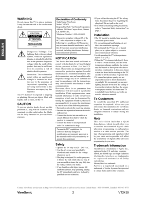 Page 72
ENGLISH
Contact ViewSonic service team at: http://www.ViewSonic.com or call our service team: United States 1-800-688-6688, Can\
ada 1-866-463-4775
ViewSonic                                                                                                         VT2430
WARNING
Do  not  expose  this  TV  to  rain  or  moisture. It  may  increase  the  risk  to  fire  or  electronic shock.
D a n g e r o u s   V o l t a g e :   T h e lightning  flash  with  arrowhead symbol,  within  an  equilateral...