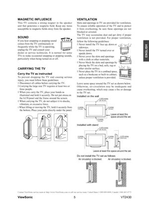 Page 105
ENGLISH
Contact ViewSonic service team at: http://www.ViewSonic.com or call our service team: United States 1-800-688-6688, Can\
ada 1-866-463-4775
ViewSonic                                                                                                         VT2430
MAGNETIC INFLUENCE
This  TV  contains  a  strong  magnet  in  the  speaker 
unit  that  generates  a  magnetic  field.  Keep  any  items 
susceptible to magnetic fields away from the speaker.
SOUND
If you hear snapping or popping sound...