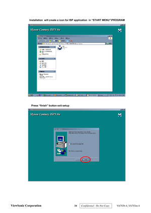 Page 37
Installation  will create a icon for ISP application  in “START MENU”\PROGRAM 
Press “finish” button exit setup
ViewSonic Corporation 34 Confidential - Do Not Copy   VA703b-4_VA703m-4  