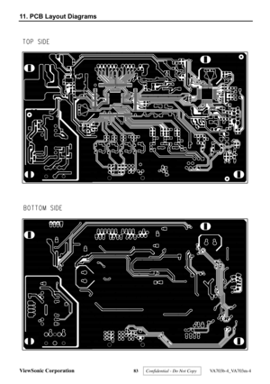 Page 87
ViewSonic Corporation 83 
11. PCB Layout Diagrams 
 
 
Confidential - Do Not Copy   VA703b-4_VA703m-4  