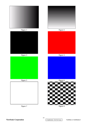 Page 22
 19 
ViewSonic Corporation 
    Confidential - Do Not Copy     VA1912w-3_VA1912wb-3 
 
  
Figure 1  Figure 2 
  
Figure 3  Figure 4 
  
Figure 5  Figure 6 
 
 
Figure 7  Figure 8 
 
  
   