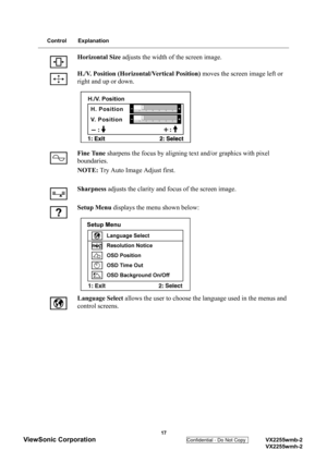 Page 20
Control Explanation
Horizontal Size adjusts the width of the screen image.
H./V. Position (Horizontal/Vertical Position)  moves the screen image left or 
right and up or down.
Fine Tune  sharpens the focus by aligning te xt and/or graphics with pixel 
boundaries.
NOTE:  Try Auto Image Adjust first.
Sharpness  adjusts the clarity and focus of the screen image.
Setup Menu  displays the menu shown below:
Language  Select  allows the user to choose th e language used in the menus and 
control screens.
 17...