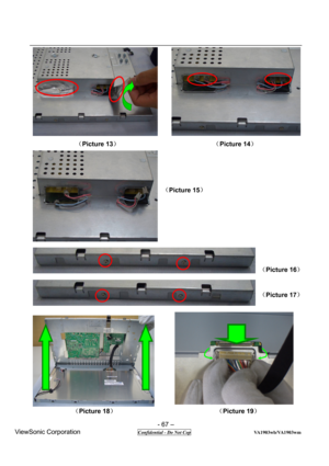 Page 67 
- 67 – 
ViewSonic Corporation                 
 Confidential - Do Not Cop                          VA1903wb/VA1903wm 
 
 
 
 
 
 
 
 
 
 
（
Picture 13）                             （Picture 14）   
 
 
 
 
（
Picture 15） 
 
 
 
 
 
                                                   
                                           
 
（
Picture 16） 
 
 
（
Picture 17） 
 
 
 
 
 
 
 
 
 
 
 
 
 
 
（Picture 18）                               （Picture 19）  