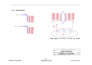 Page 74 
- 74 – 
ViewSonic Corporation                              
 Confidential - Do Not Cop                                        VA1903wb/VA1903wm 
11.5 Panel Interface 
RXO2+ RXO0-
PB7
715G2467-A for VA1903WM
A
PANEL INTERFACE
A
55 F riday ,  N ov ember 24,  2006 Ti t l e
Size D oc ument  N um ber R ev
D at e: Sheet
of LVA2M
LVAC KP
RXE2+LVB0M LVB0P
RXO1-
PB[ 0. . 9]
LVB3PLVA3M
PB5LVB3M
RXOC-
LVA0M
RXE3- LVB1M
LVAC KM
LVA1MLVA2P LVA3P
LVA1P
LVB2M
PA7
VLC D 2
RXO3-
LVB1MRXE0+
PA2
PA3 PA0
LVA3P
LVB2P...